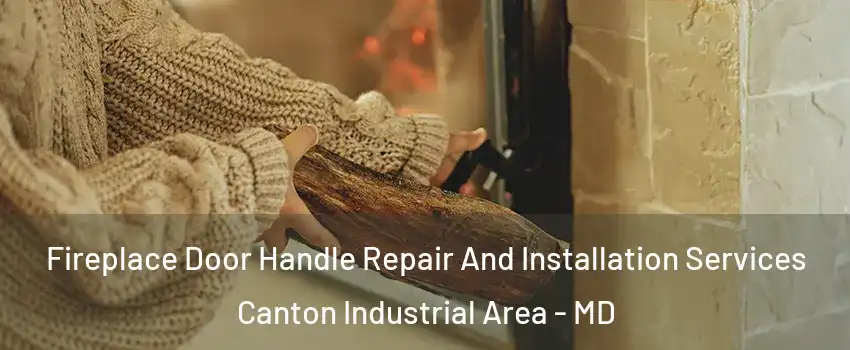 Fireplace Door Handle Repair And Installation Services Canton Industrial Area - MD