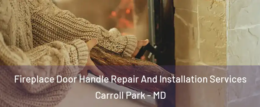 Fireplace Door Handle Repair And Installation Services Carroll Park - MD