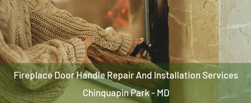 Fireplace Door Handle Repair And Installation Services Chinquapin Park - MD