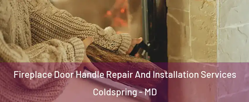 Fireplace Door Handle Repair And Installation Services Coldspring - MD