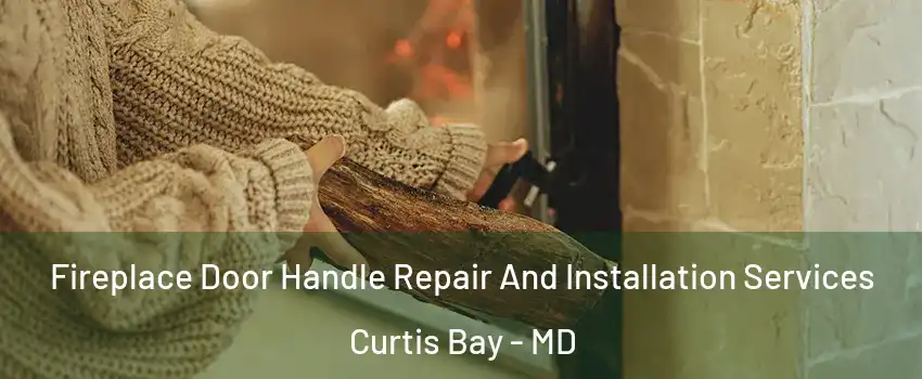 Fireplace Door Handle Repair And Installation Services Curtis Bay - MD