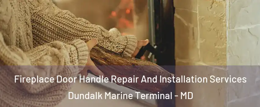 Fireplace Door Handle Repair And Installation Services Dundalk Marine Terminal - MD