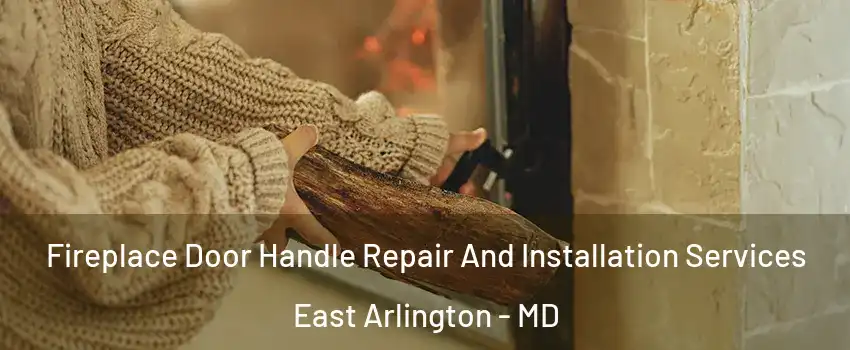 Fireplace Door Handle Repair And Installation Services East Arlington - MD