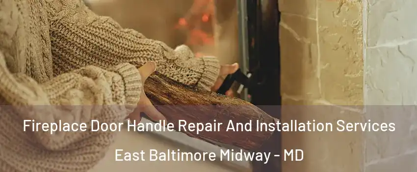 Fireplace Door Handle Repair And Installation Services East Baltimore Midway - MD