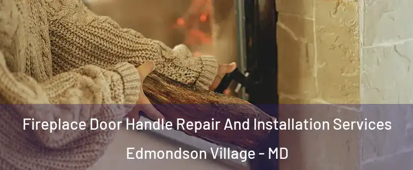 Fireplace Door Handle Repair And Installation Services Edmondson Village - MD