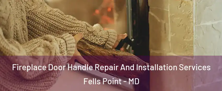 Fireplace Door Handle Repair And Installation Services Fells Point - MD