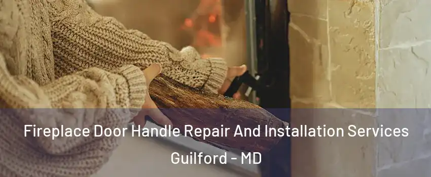 Fireplace Door Handle Repair And Installation Services Guilford - MD