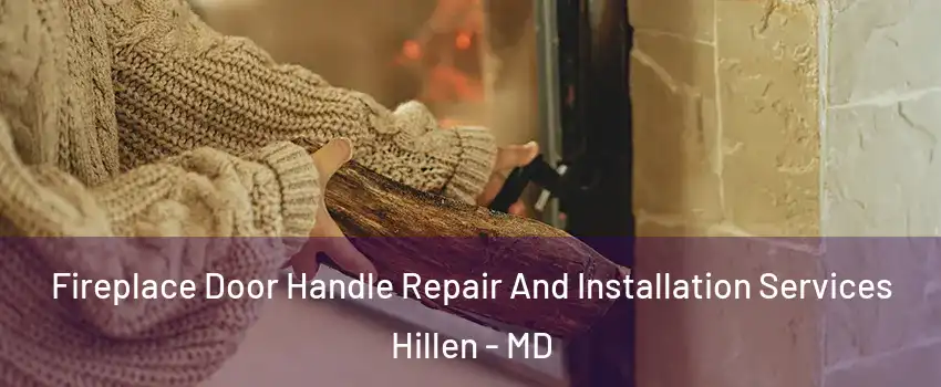 Fireplace Door Handle Repair And Installation Services Hillen - MD