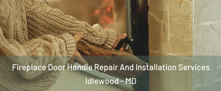 Fireplace Door Handle Repair And Installation Services Idlewood - MD