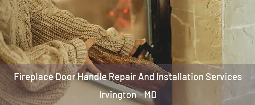 Fireplace Door Handle Repair And Installation Services Irvington - MD