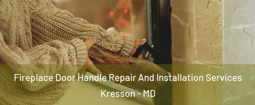 Fireplace Door Handle Repair And Installation Services Kresson - MD
