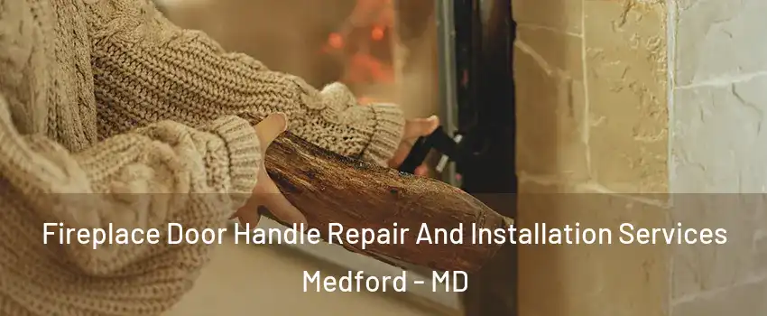 Fireplace Door Handle Repair And Installation Services Medford - MD