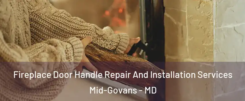 Fireplace Door Handle Repair And Installation Services Mid-Govans - MD