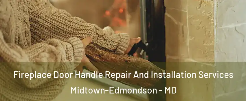 Fireplace Door Handle Repair And Installation Services Midtown-Edmondson - MD