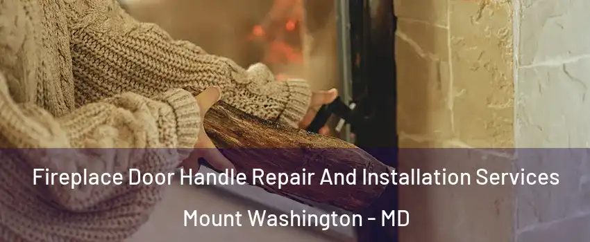 Fireplace Door Handle Repair And Installation Services Mount Washington - MD