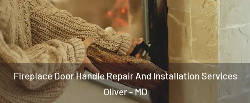 Fireplace Door Handle Repair And Installation Services Oliver - MD