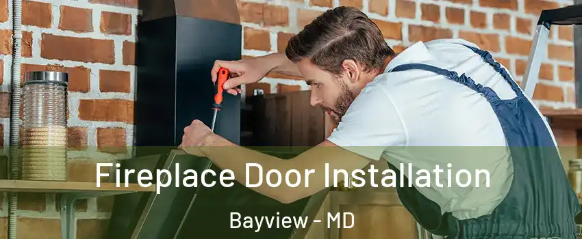 Fireplace Door Installation Bayview - MD