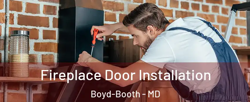 Fireplace Door Installation Boyd-Booth - MD
