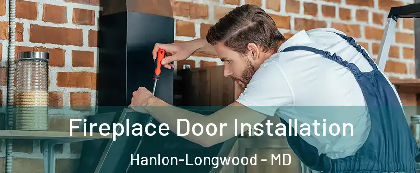Fireplace Door Installation Hanlon-Longwood - MD
