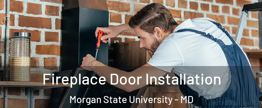 Fireplace Door Installation Morgan State University - MD