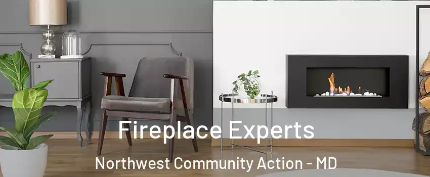 Fireplace Experts Northwest Community Action - MD