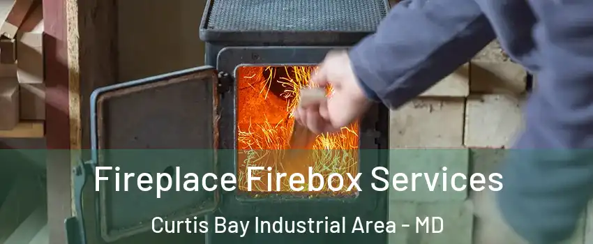 Fireplace Firebox Services Curtis Bay Industrial Area - MD