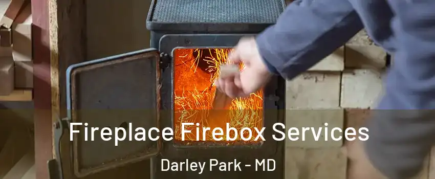 Fireplace Firebox Services Darley Park - MD