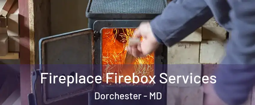 Fireplace Firebox Services Dorchester - MD