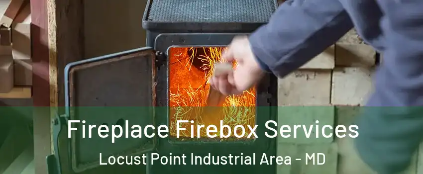 Fireplace Firebox Services Locust Point Industrial Area - MD