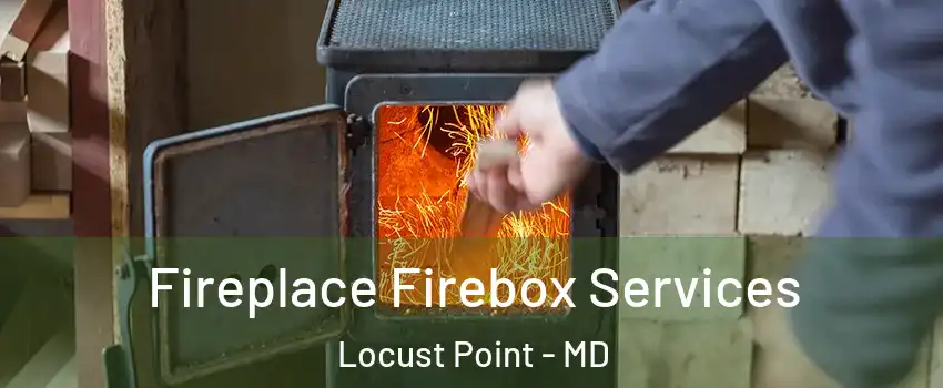 Fireplace Firebox Services Locust Point - MD