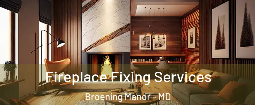 Fireplace Fixing Services Broening Manor - MD