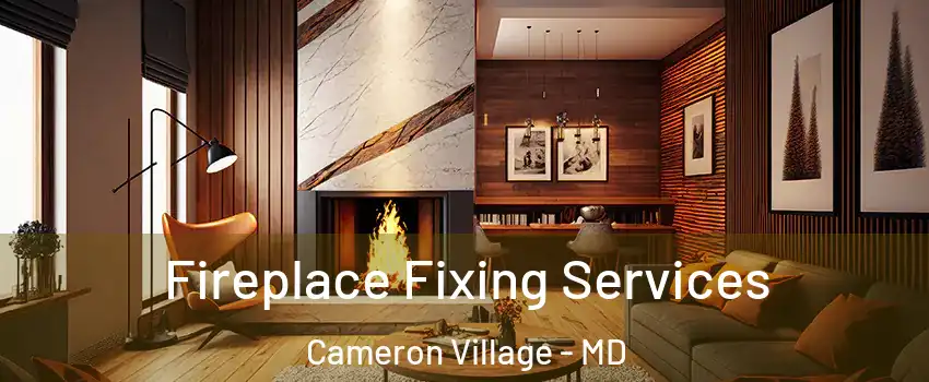 Fireplace Fixing Services Cameron Village - MD