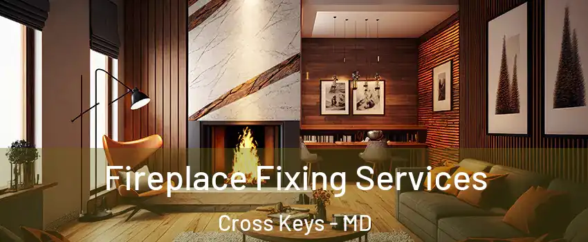Fireplace Fixing Services Cross Keys - MD