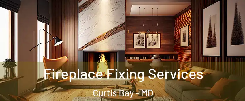 Fireplace Fixing Services Curtis Bay - MD