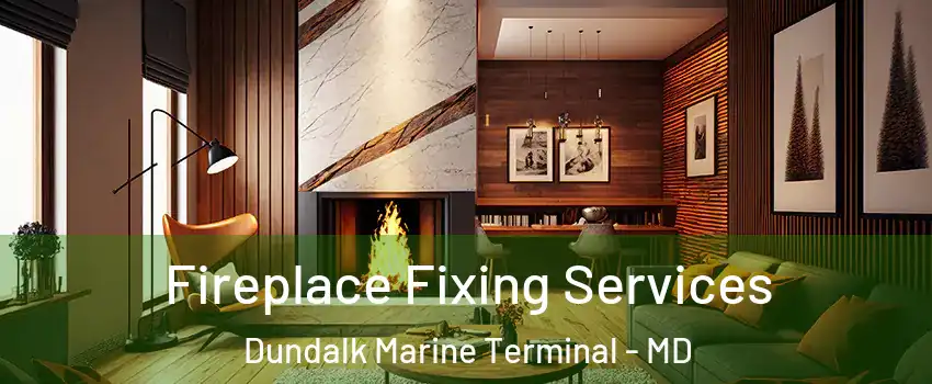 Fireplace Fixing Services Dundalk Marine Terminal - MD