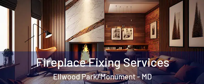 Fireplace Fixing Services Ellwood Park/Monument - MD
