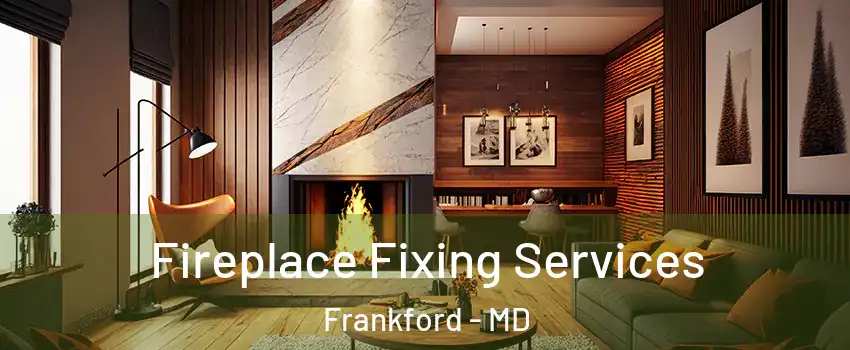 Fireplace Fixing Services Frankford - MD