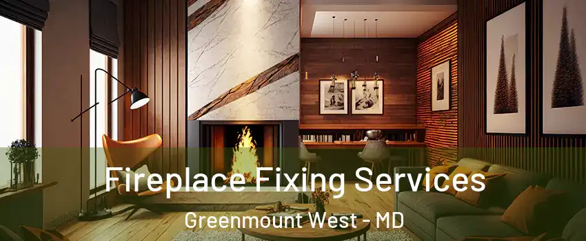 Fireplace Fixing Services Greenmount West - MD