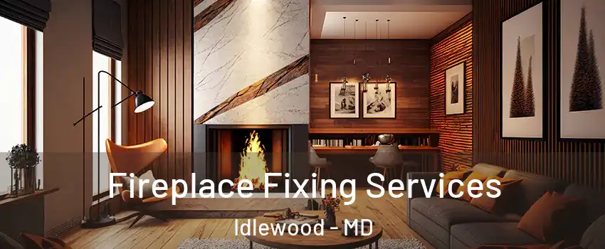 Fireplace Fixing Services Idlewood - MD