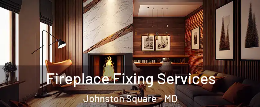 Fireplace Fixing Services Johnston Square - MD