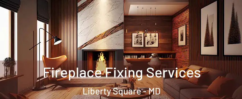 Fireplace Fixing Services Liberty Square - MD