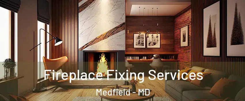 Fireplace Fixing Services Medfield - MD