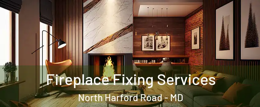 Fireplace Fixing Services North Harford Road - MD