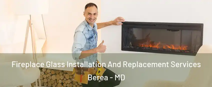 Fireplace Glass Installation And Replacement Services Berea - MD