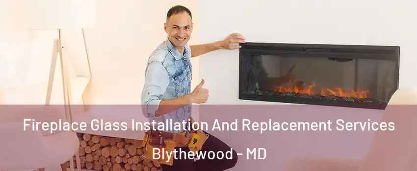 Fireplace Glass Installation And Replacement Services Blythewood - MD