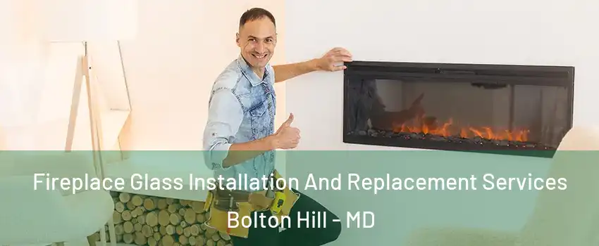 Fireplace Glass Installation And Replacement Services Bolton Hill - MD