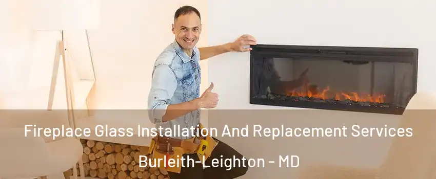 Fireplace Glass Installation And Replacement Services Burleith-Leighton - MD