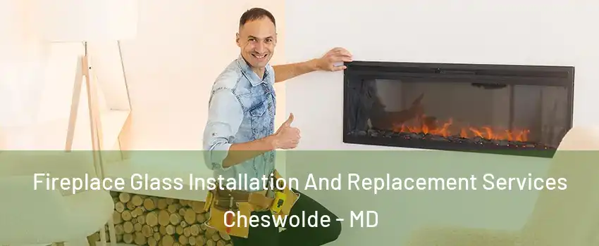 Fireplace Glass Installation And Replacement Services Cheswolde - MD