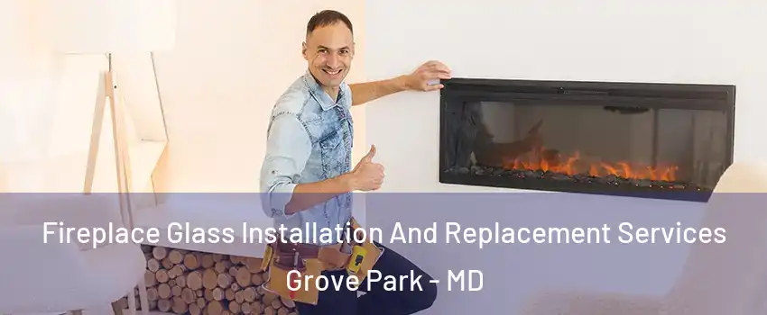 Fireplace Glass Installation And Replacement Services Grove Park - MD