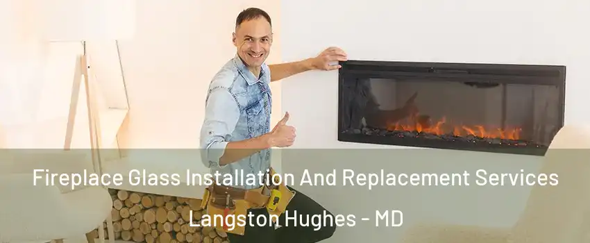 Fireplace Glass Installation And Replacement Services Langston Hughes - MD
